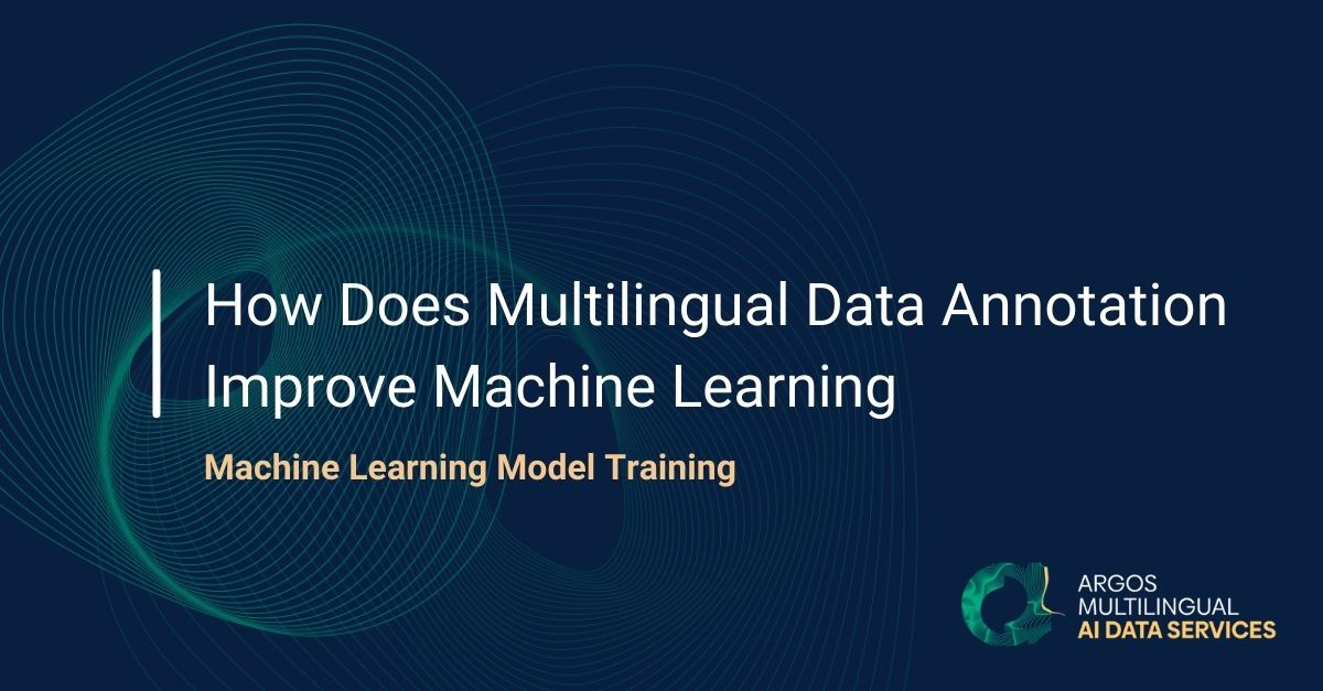 How Does Multilingual Data Annotation Improve Machine Learning — Argos Data